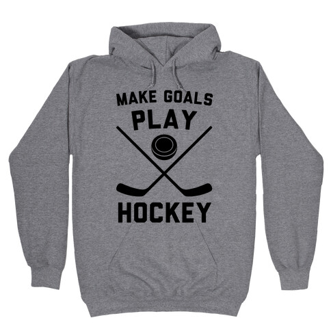 Make Goals Play Hockey Hooded Sweatshirt