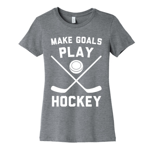 Make Goals Play Hockey Womens T-Shirt