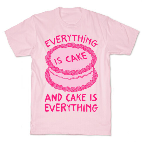 Everything Is Cake  T-Shirt