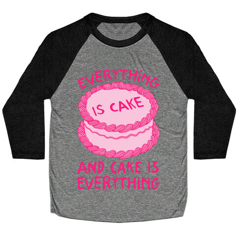 Everything Is Cake  Baseball Tee