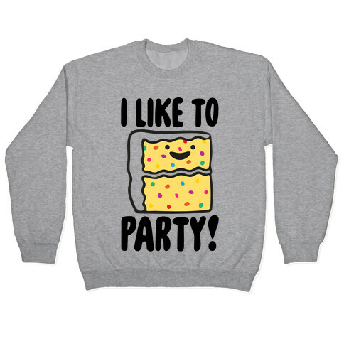 I Like To Party Cake Parody Pullover