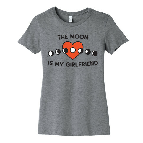 The Moon Is My Girlfriend Womens T-Shirt