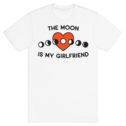 The Moon Is My Girlfriend T-Shirt