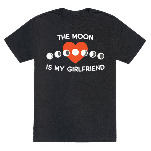 The Moon Is My Girlfriend T-Shirt