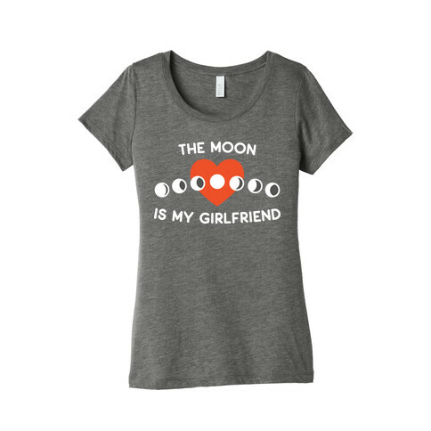 The Moon Is My Girlfriend Womens T-Shirt