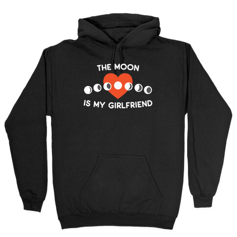 The Moon Is My Girlfriend Hooded Sweatshirt