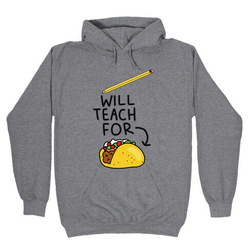 Will Teach for Tacos Hooded Sweatshirt
