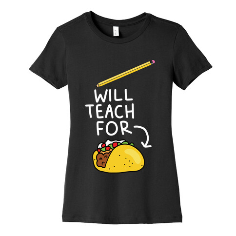 Will Teach for Tacos Womens T-Shirt