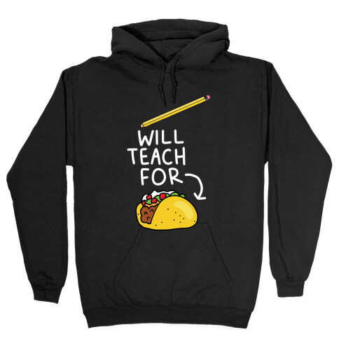 Will Teach for Tacos Hooded Sweatshirt