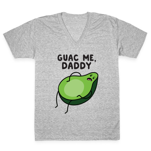 Guac Me, Daddy V-Neck Tee Shirt