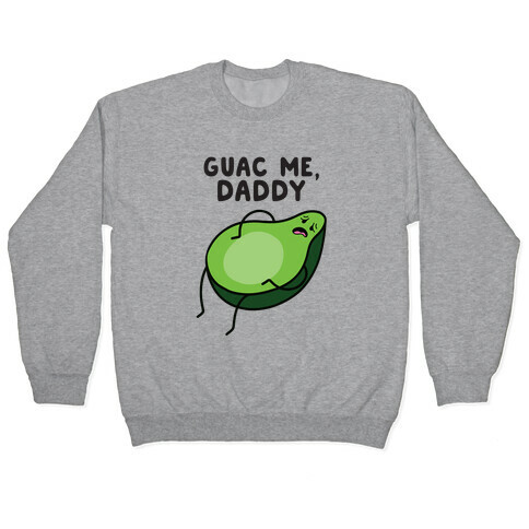 Guac Me, Daddy Pullover