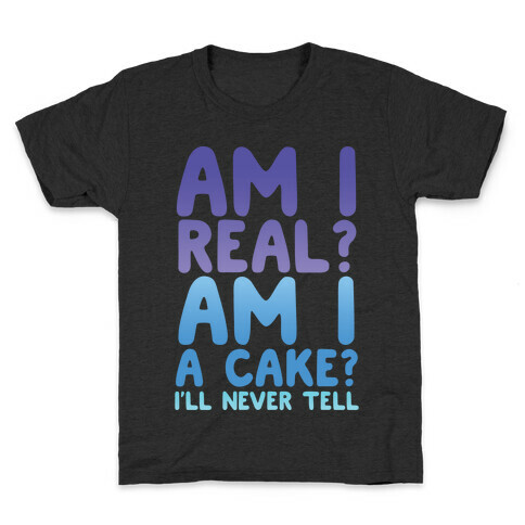 Am I Real? Am I A Cake? I'll Never Tell Kids T-Shirt