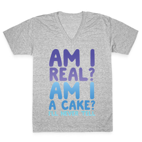 Am I Real? Am I A Cake? I'll Never Tell V-Neck Tee Shirt