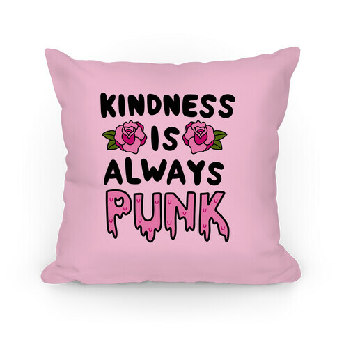 Kindness is Always Punk Pillow