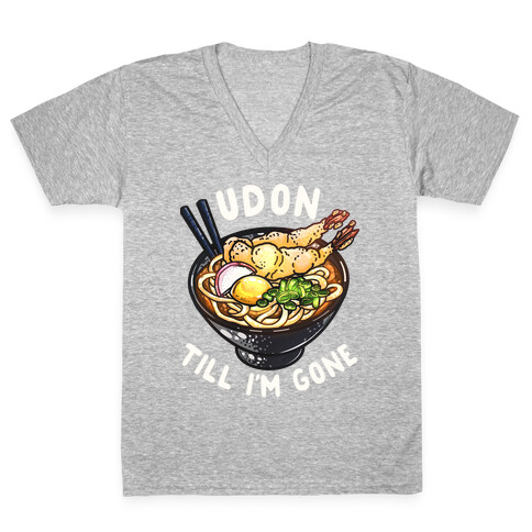 Udon Till I'm Gone V-Neck Tee Shirt