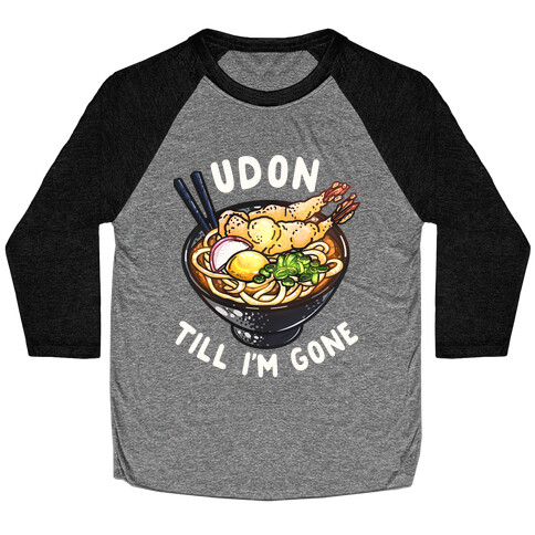 Udon Till I'm Gone Baseball Tee