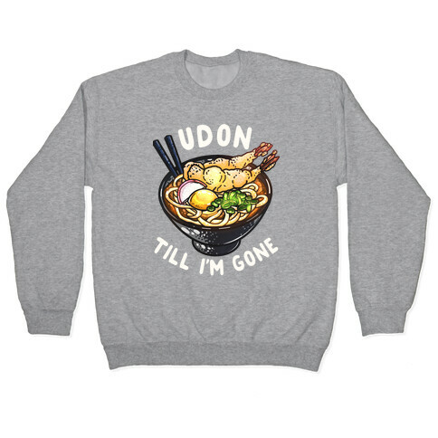 Udon Till I'm Gone Pullover