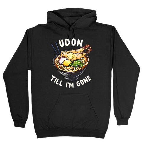 Udon Till I'm Gone Hooded Sweatshirt