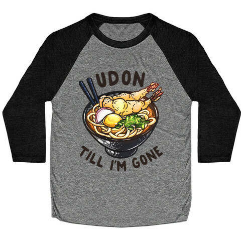 Udon Till I'm Gone Baseball Tee