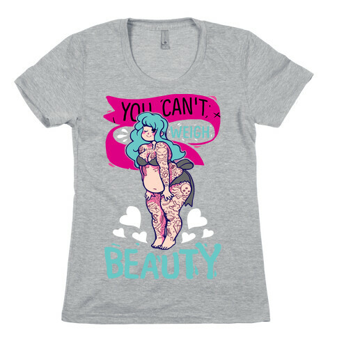 You Can't Weigh Beauty Womens T-Shirt