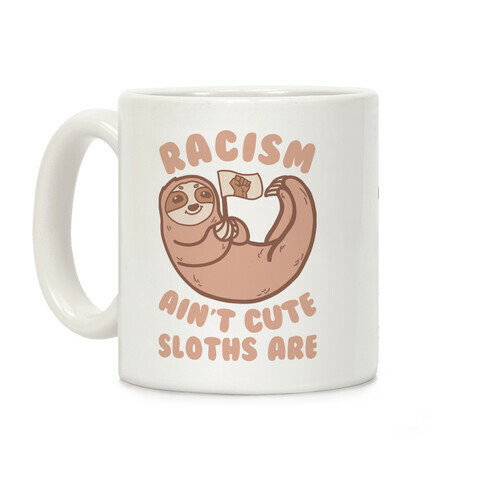 Racism Ain't Cute, Sloths Are Coffee Mug