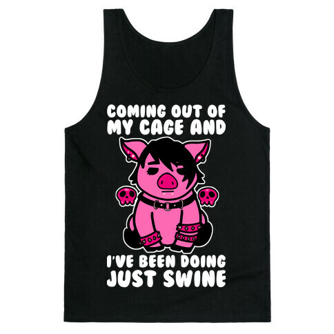 Coming Out of My Cage and I've Been Doing Just Swine Tank Top