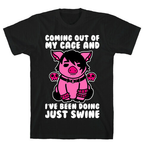 Coming Out of My Cage and I've Been Doing Just Swine T-Shirt