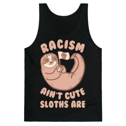 Racism Ain't Cute, Sloths Are Tank Top