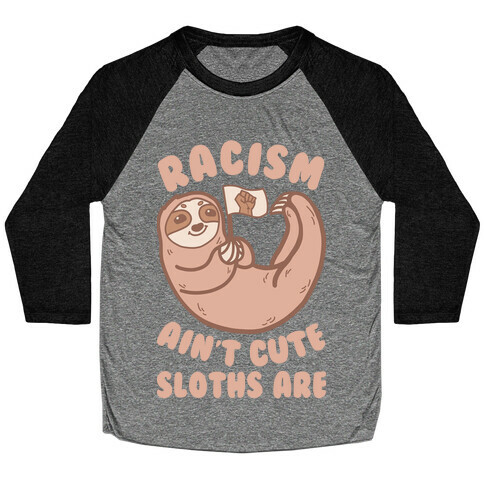 Racism Ain't Cute, Sloths Are Baseball Tee