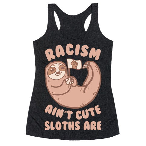 Racism Ain't Cute, Sloths Are Racerback Tank Top