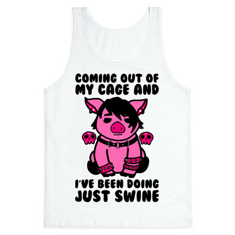Coming Out of My Cage and I've Been Doing Just Swine Tank Top