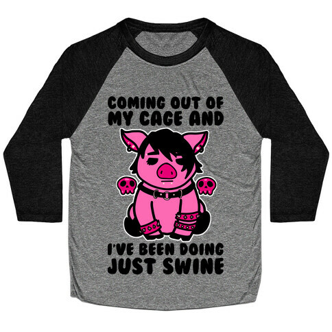 Coming Out of My Cage and I've Been Doing Just Swine Baseball Tee