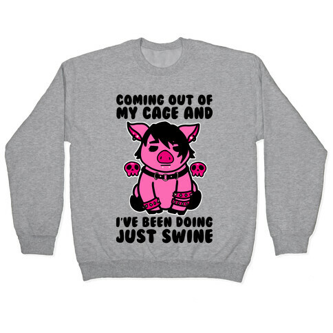 Coming Out of My Cage and I've Been Doing Just Swine Pullover