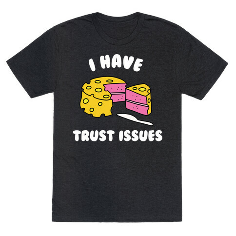 Trust Issues Cake T-Shirt