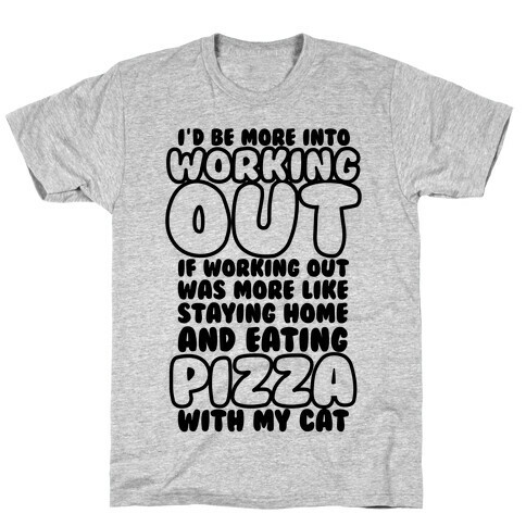 I'd Be More Into Working Out T-Shirt