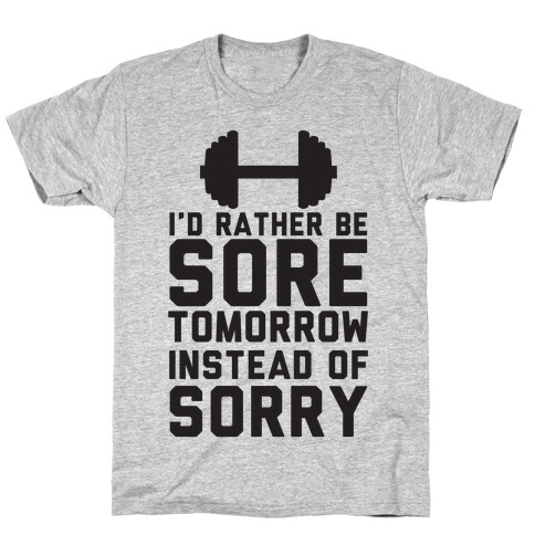 I'd Rather Be Sore than Sorry T-Shirt