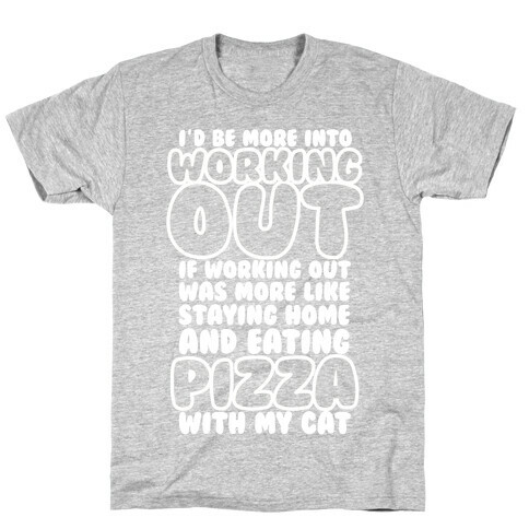 I'd Be More Into Working Out T-Shirt
