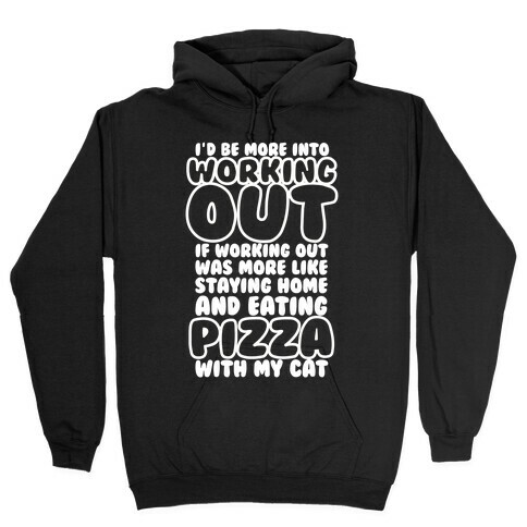 I'd Be More Into Working Out Hooded Sweatshirt