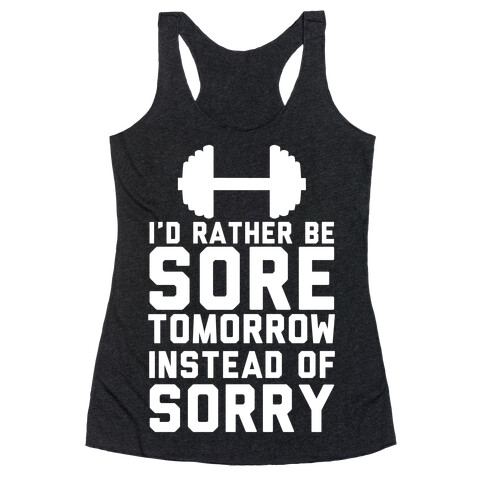 I'd Rather Be Sore than Sorry Racerback Tank Top