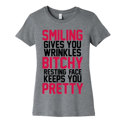 Smiling Gives You Wrinkles But Bitchy Resting Faces Keeps You Pretty Womens T-Shirt