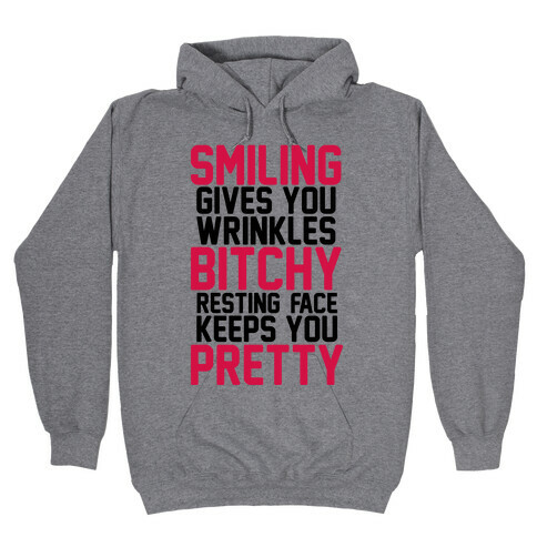 Smiling Gives You Wrinkles But Bitchy Resting Faces Keeps You Pretty Hooded Sweatshirt