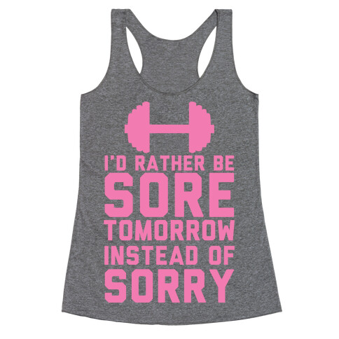 I'd Rather Be Sore than Sorry Racerback Tank Top