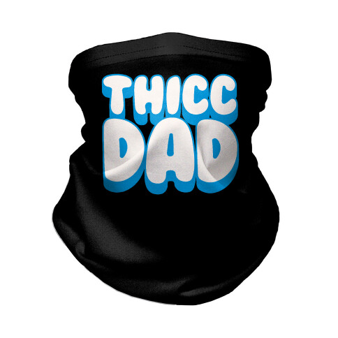 Thicc Dad  Neck Gaiter