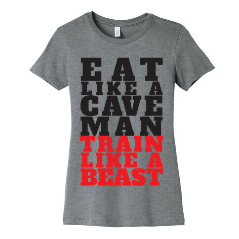 Eat Like A Caveman Train Like A Beast Womens T-Shirt