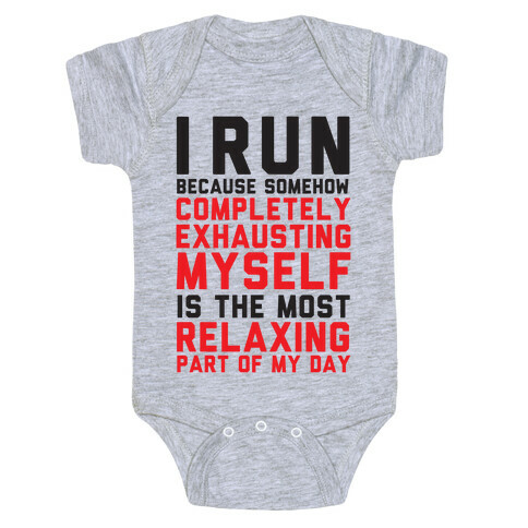 I Run Because Somehow Exhausting Myself Is The Most Relaxing Part Of My Day Baby One-Piece