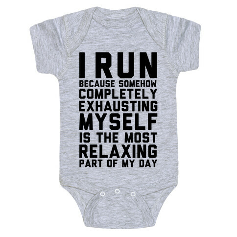 I Run Because Somehow Exhausting Myself Is The Most Relaxing Part Of My Day Baby One-Piece