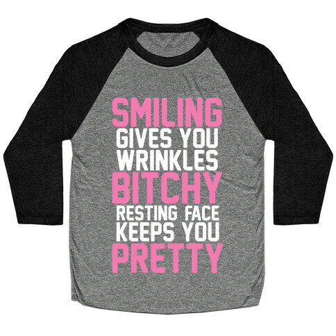 Smiling Gives You Wrinkles But Bitchy Resting Faces Keeps You Pretty Baseball Tee