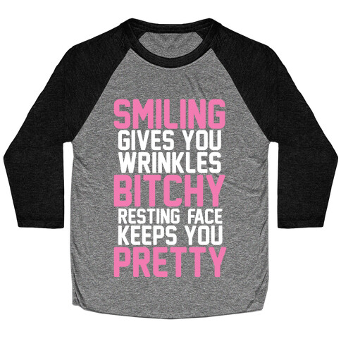 Smiling Gives You Wrinkles But Bitchy Resting Faces Keeps You Pretty Baseball Tee