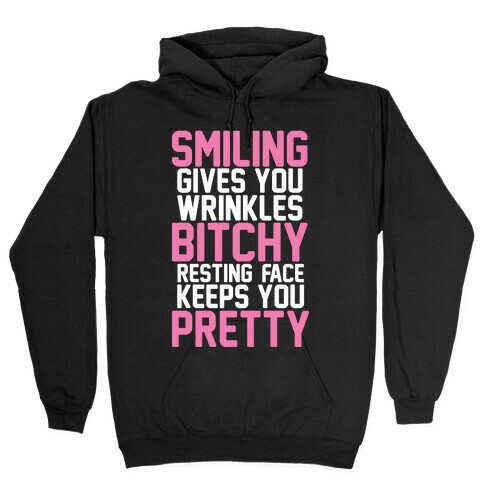 Smiling Gives You Wrinkles But Bitchy Resting Faces Keeps You Pretty Hooded Sweatshirt