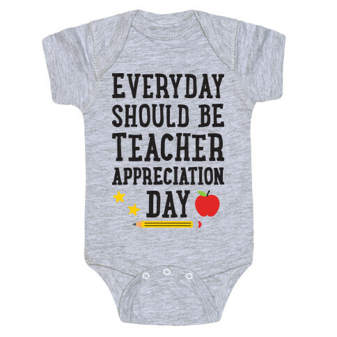 Everyday Should Be Teacher Appreciation Day Baby One-Piece